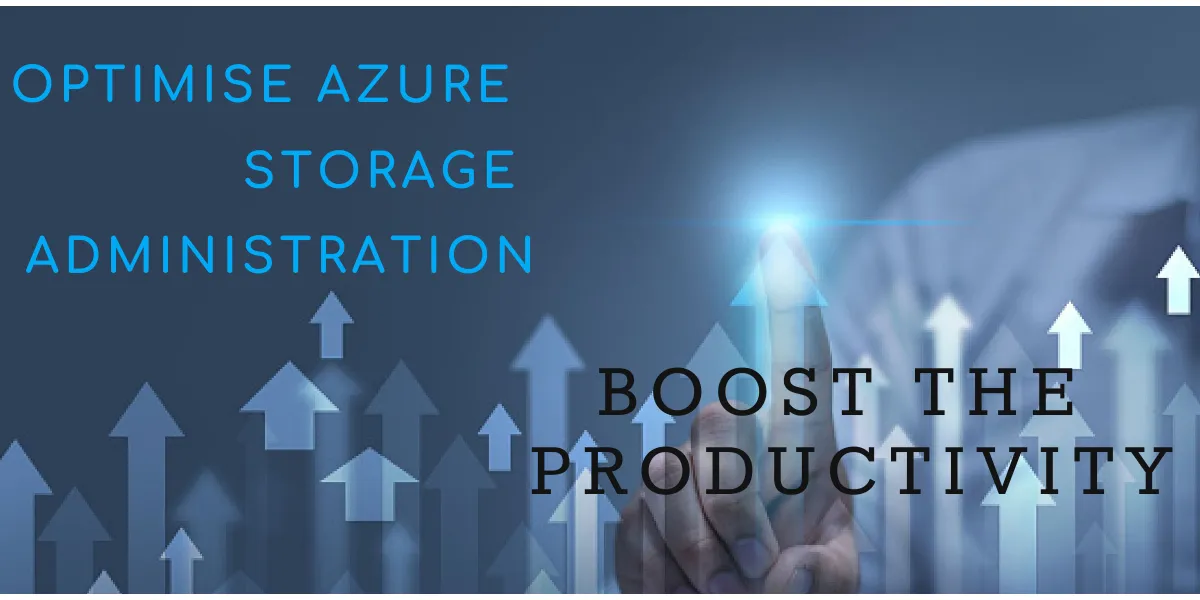 Optimise Azure Storage Administration to Boost the Productivity