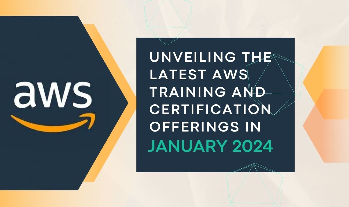Unveiling the Latest AWS Training and Certification Offerings in January 2024