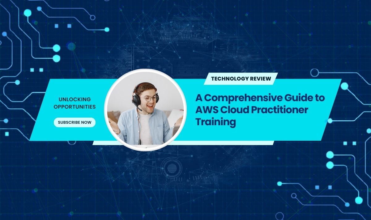 Unlocking Opportunities: A Comprehensive Guide to AWS Cloud Practitioner Training