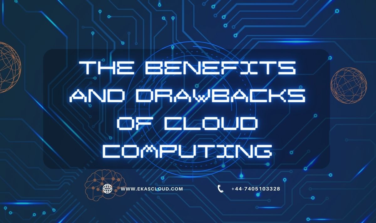 The Benefits and Drawbacks of Cloud Computing - A Comprehensive Analysis