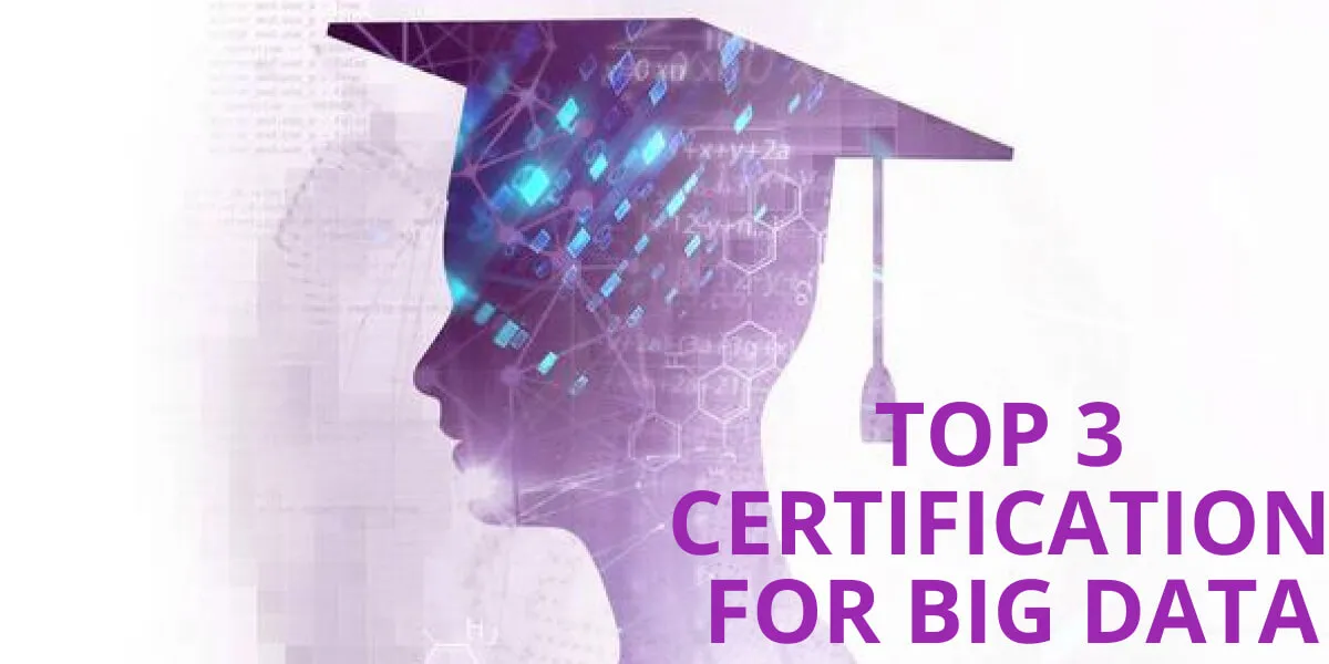 Top 3 Certifications For Big Data
