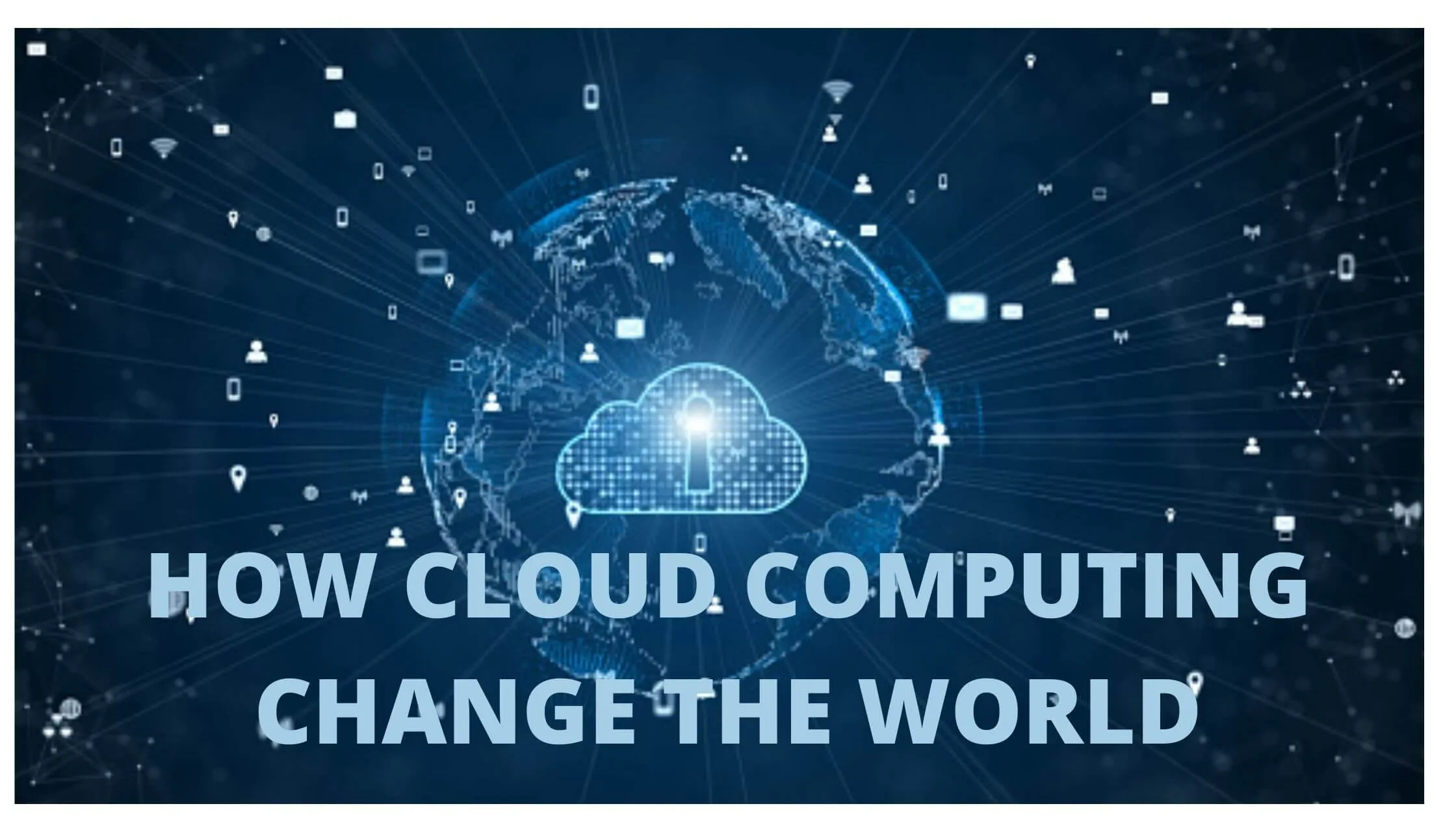 How Cloud Computing Changed The World