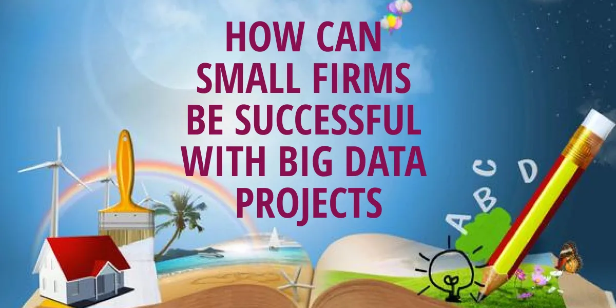 How can small firms be successful with big data projects?