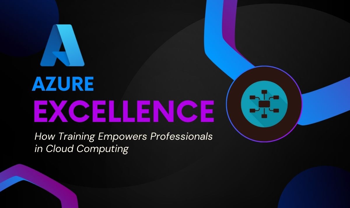 Azure Excellence - How Training Empowers Professionals in Cloud Computing